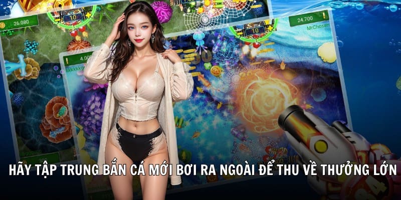 Người chơi hãy tập trung bắn cá mới bơi ra ngoài để thu về thưởng lớn